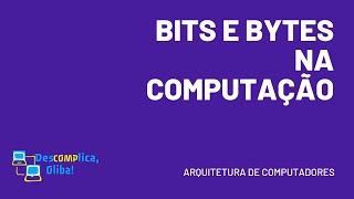 Bits e Bytes na Computação - Explicação Rápida e Simples