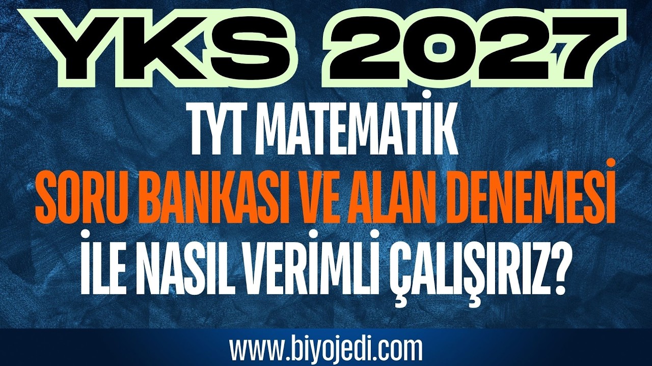 YKS 2027 İÇİN TYT MATEMATİK SORU BANKALARI VE ALAN DENEMELERİ NASIL ÇÖZÜLMELİ