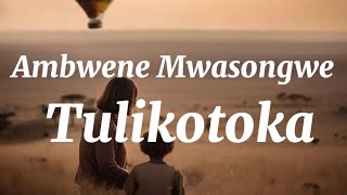 Ambwene Mwasongwe - Tulikotoka (Lyric Video)