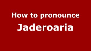 How to pronounce Jaderoaria
