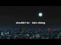 Shouldn T Be Luke Chiang Lyrics
