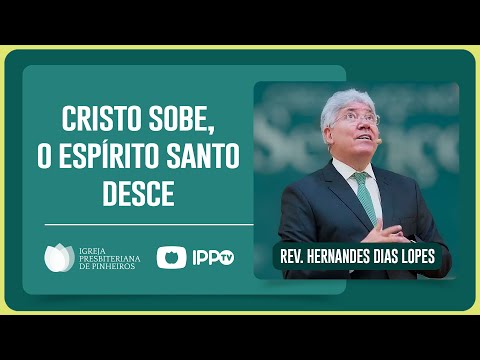 A DESCIDA DO ESPÍRITO SANTO | Rev. Hernandes Dias Lopes | IPP