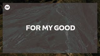For My Good