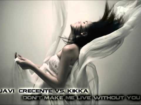 Javi Crecente vs. Kikka - Don't make me live without you