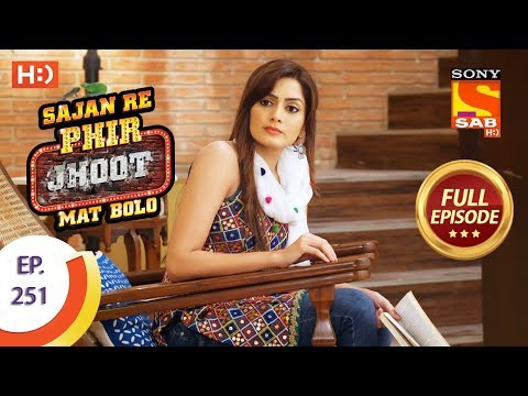 Sajan Re Phir Jhoot Mat Bolo - Ep 251 - Full Episode - 14th May, 2018