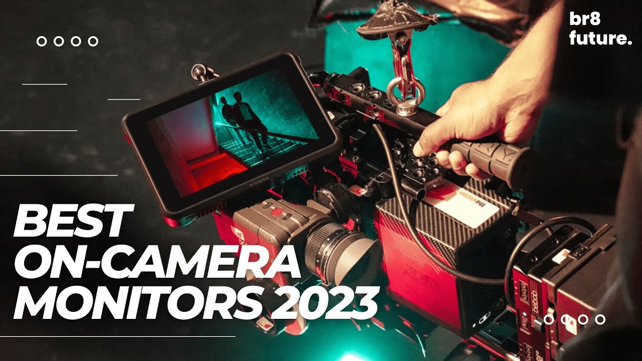 Best On-Camera Monitors 2023 : External Screens and Video Recorders for Filmmakers
