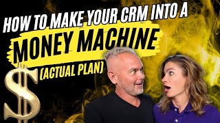 How to make your CRM into a Money Machine (Actual Plan)