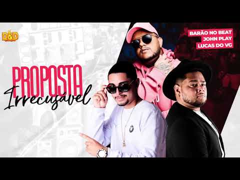PROPOSTA IRRECUSÁVEL - BARÃO NO BEAT, JOHN PLAY E LUCAS DO VG (#BREGAFUNK)