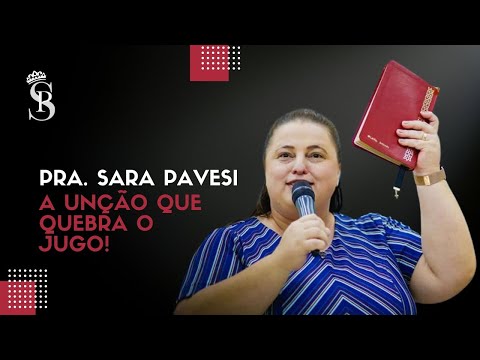 A UNÇÃO QUE QUEBRA O JUGO! - Pra. Sara Pavesi