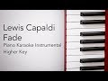 Fade (Higher Key - Piano Karaoke Instrumental) Lewis Capaldi