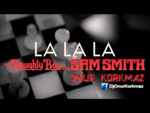 Naughty Boy - La La La ft. Sam Smith ( Onur KORKMAZ Remix )