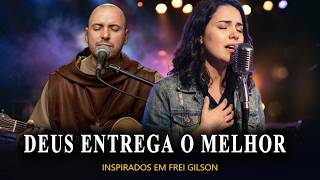 CHORA COM O FARDO PESADO HOJE? DEUS TE PROVA SÓ PARA ENTREGAR O MELHOR | INSPIRADO EM FREI GILSON
