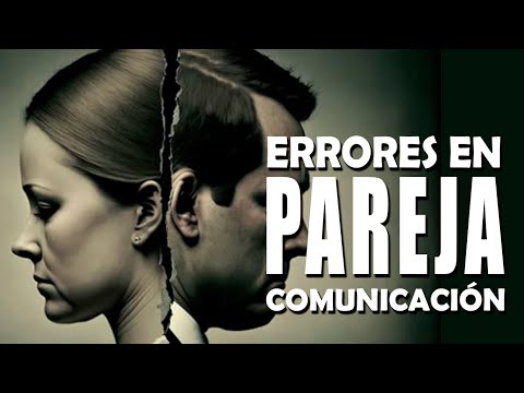 Los 7 errores de la comunicación en pareja.