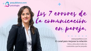 Paqui Blanco Los 7 errores de la comunicación en pareja. - Francisca Blanco Jiménez