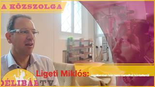 Ligeti Miklós: Jogállamban bűn nem maradhat büntetlenül