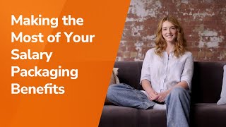 Making the Most of Your Salary Packaging Benefits