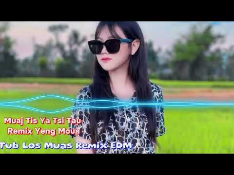 Muaj Tis Ya Tsis Tau - Yaying Yeng Moua Remix''Tub Los Muas Remix EDM''