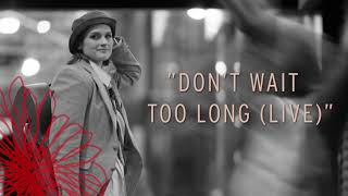 Madeleine Peyroux - Don&#39;t Wait Too Long (Live) (Official Audio)
