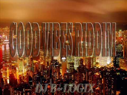 Good Vibes Riddim Mix-Dj B-Logix
