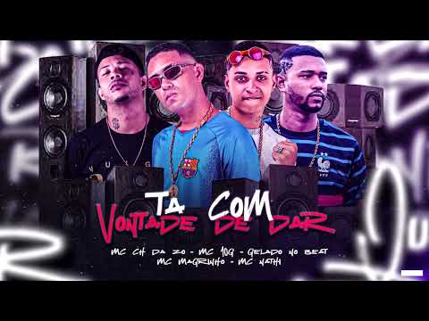 TÁ COM VONTADE DE DAR - MC 10G, MC CH DA ZO, GELADO NO BEAT, MC MAGRINHO - REMIX BREGAFUNK - 2023