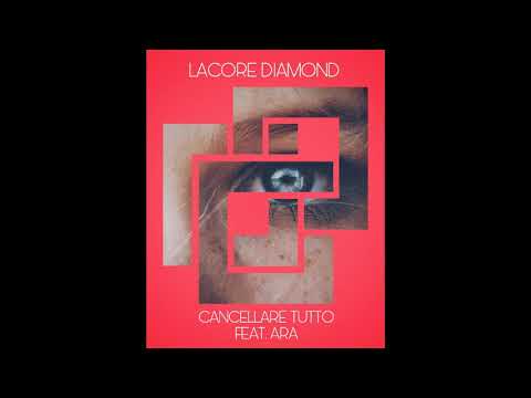 Cancellare Tutto - Lacore Diamond Feat. ARA [HOUSE][2017]