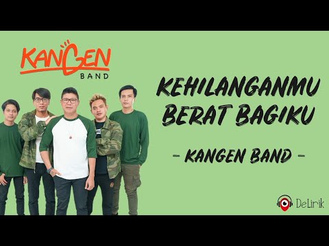 Kehilanganmu Berat Bagiku - Kangen Band (Lirik Lagu)