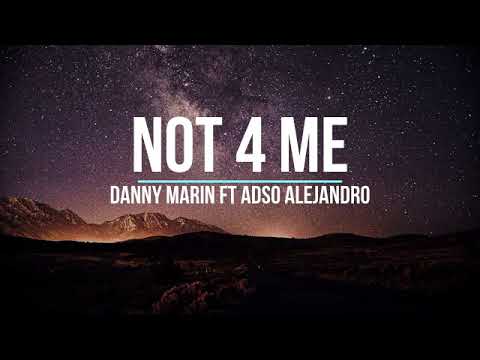 Danny Marín Ft Adso Alejandro - Not 4 Me (Letra)