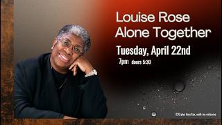 Louise Rose | Alone Together - Apr. 22, 2026