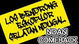 Download lagu NDAN COME BACK-LOS BENDRONG X ESKOPYOR X SELATAN NDUGAL mp3 Download lagu NDAN COME BACK-LOS BENDRONG X ESKOPYOR X SELATAN NDUGAL mp3