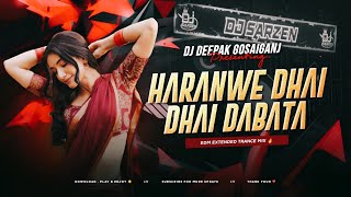 Download lagu HARANWE DHAI DHAI DABATA - REMIX | EDM EXTENDED BASS MIX | DJ DEEPAK GOSAIGANJ 🔥 mp3