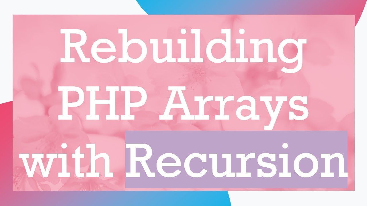 Rebuilding PHP Arrays with Recursion