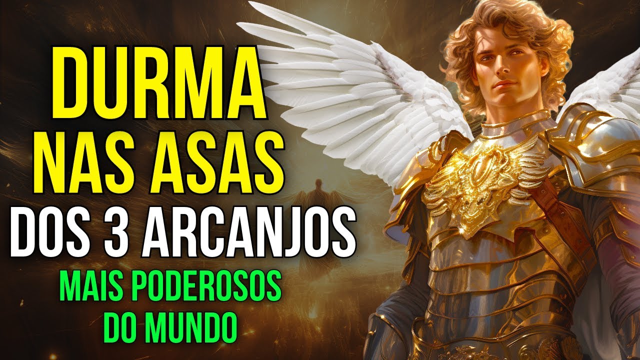 ORAÇÃO PARA DORMIR NAS ASAS DOS 3 ARCANJOS MAIS PODEROSOS DO MUNDO
