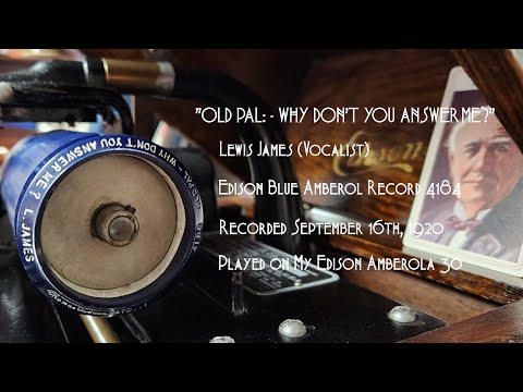 "Old Pal (Why Don't You Answer Me?)" ~ Lewis James - 1920 Edison Blue Amberol Record (Amberola 30)