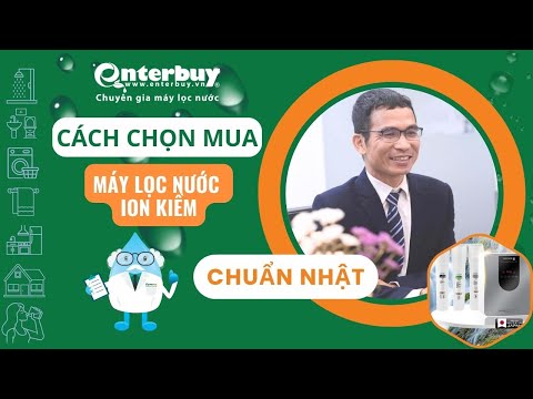 Cách chọn mua máy lọc nước ion kiềm tốt nhất – máy chuẩn Nhật chất lượng an toàn sức khỏe