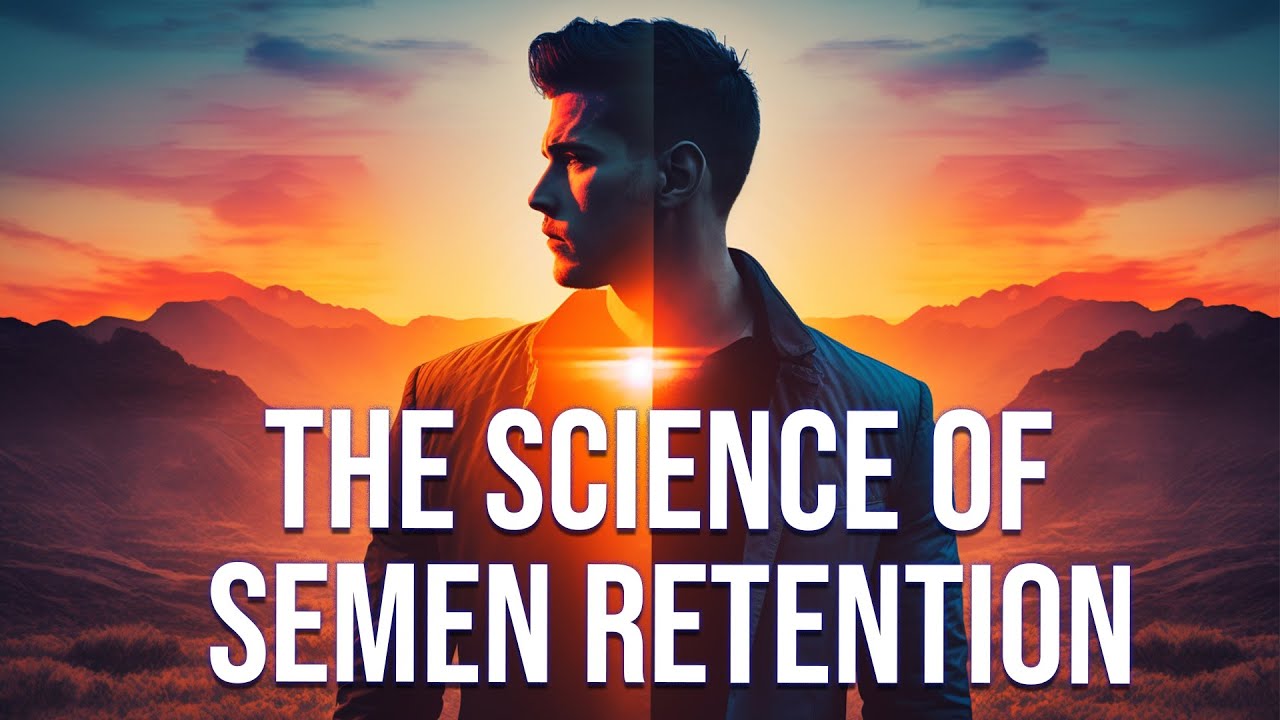 Semen Retention Benefits (The Science)
