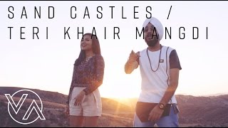Sandcastles (Original) | Teri Khair Mangdi (Vidya Vox Mashup
