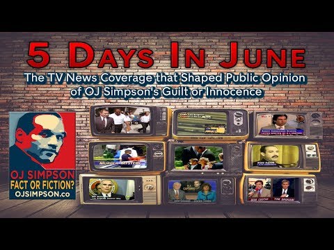 5 Days In June: TV News Coverage & Opinion of OJ's Guilt/Innocence [OJ Simpson: Fact or Fiction?]