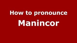 How to pronounce Manincor