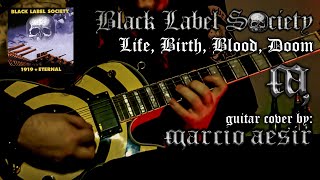 Black Label Society - Life, Birth, Blood, Doom - Guitar Cover by: Marcio Aesir
