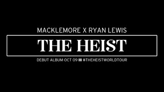 MACKLEMORE X RYAN LEWIS - THE HEIST BEGINS OCT. 9TH