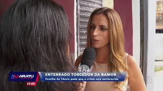 Torcedor da bamor Tassio é enterrado | Aratu Notícias | TV Aratu