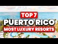 NEW | Top 7 MOST LUXURY Resorts & Hotels In Puerto Rico (2023)