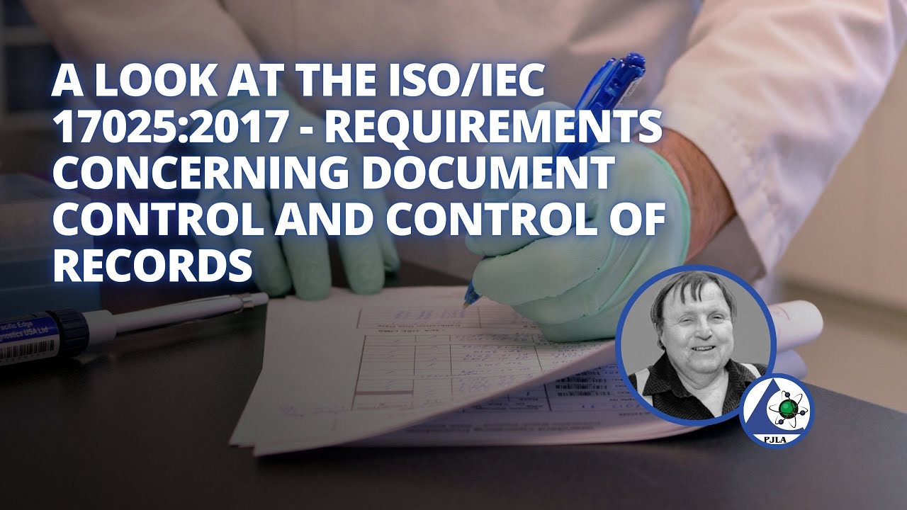 A Look at the ISO/IEC 17025:2017 - Requirements Concerning Document Control and Control of Records