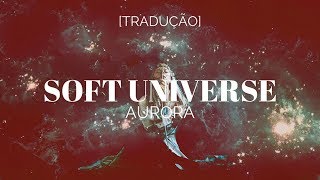 AURORA - Soft Universe [Legendado/Tradução]
