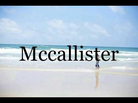 How To Pronounce Mccallister🌈🌈🌈🌈🌈🌈Pronunciation Of Mccallister