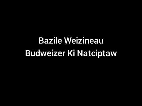 Bazile Weizineau Budweizer ki Natciptaw (old version)