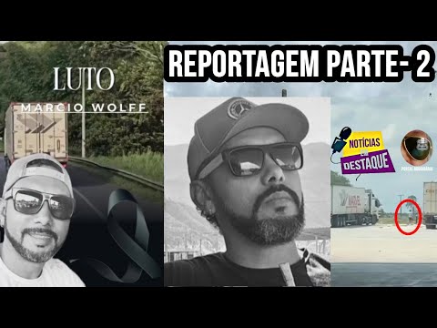 Caso do caminhoneiro Márcio Wolff Parte 2, reportagem com novas informações