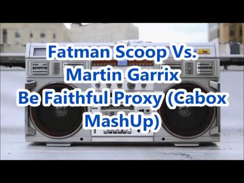 Fatman Scoop Vs. Martin Garrix - Be Faithful Proxy (Cabox MashUp)