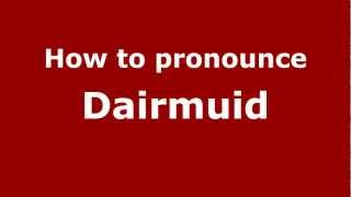 How to pronounce Dairmuid