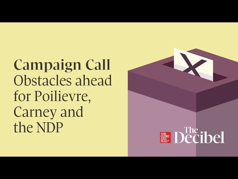Campaign Call Obstacles ahead for Poilievre, Carney and the NDP